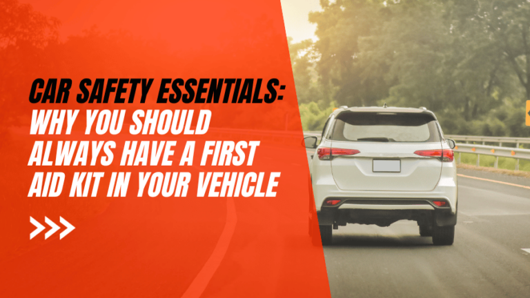 Car Safety Essentials: Why You Should Always Have a First Aid Kit in Your Vehicle
